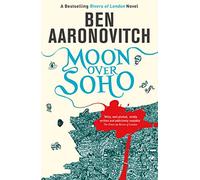Moon Over Soho: Book 2 in the #1 bestselling Rivers of London series (A Rivers of London novel)