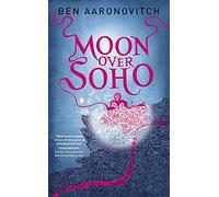 Moon Over Soho: The Second Rivers of London novel