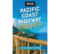 Moon Pacific Coast Highway Road Trip (Fourth Edition): California, Oregon & Washington (Travel Guide)