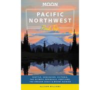 Moon Pacific Northwest Road Trip (Second Edition): Seattle, Vancouver, Victoria, the Olympic Peninsula, Portland, the Oregon Coast & Mount Rainier (Moon Road Trip)