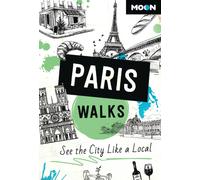 Moon Paris Walks (Third Edition) : See the City Like a Local