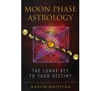 Moon Phase Astrology : The Lunar Key to Your Destiny
