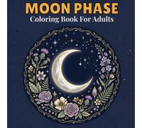 Moon Phase Coloring Book for Adults: 50 Celestial Illustrations Featuring Moon Mandalas, Starry Nights and Magical Lunar Scenes