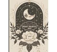 Moon Phase Journal 2027: Lunar Cycle Journal for Manifestation, Intention Setting & Self-Care | Moon Phase Rituals, New & Full Moon Activities, Sleep & Period Trackers, Reflection & Personal Growth