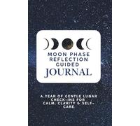 Moon Phase Reflection Guided Journal: A Year of Gentle Lunar Check-Ins for Calm, Clarity & Self-Care