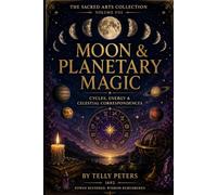 Moon & Planetary Magic: Cycles, Energy & Celestial Correspondences