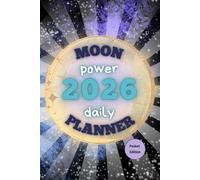 Moon Power 2026 Daily Planner - Pocket Edition: Compact Lunar Daily Guide with Moon Phases, Eclipses, Zodiac Ingresses, Moon Calendar and Practical Tips for Every Moon Sign