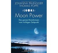 Moon Power: Das ganze Mondwissen vom richtigen Zeitpunkt, Paungger, Poppe.