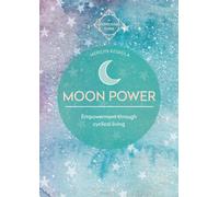 Moon Power : Empowerment through cyclical living