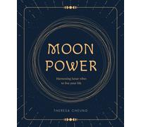 Moon Power : Harnessing Lunar Vibes to Live Your Best Life