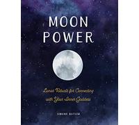 Moon Power: Lunar Rituals for Connecting with Your Inner Goddess
