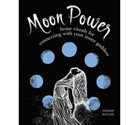 Moon Power: Lunar Rituals for Connecting with Your Inner Goddess