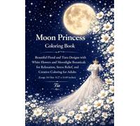 Moon Princess Coloring Book: Beautiful Floral and Tiara Designs with White Flowers and Moonlight Botanicals for Relaxation Stress Relief and Creative ... Adults (Floreveil Princess Coloring Series)