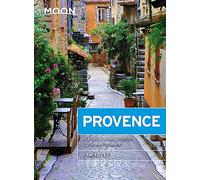 Moon Provence (First Edition): Hillside Villages, Local Food & Wine, Coastal Escapes (Moon Travel Guides)