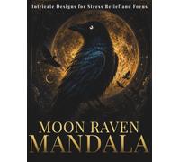 Moon Raven Mandala Coloring Book for Adults: 30 Mystical Raven Mandalas for Relaxation, Focus and Creative Flow (Stillhaven Bird Mandalas Collection)
