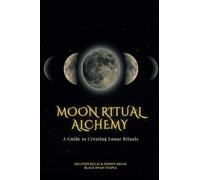 Moon Ritual Alchemy: A guide to creating lunar rituals and aligning with the natural rhythms of the universe.