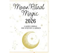 Moon Ritual Magic 2026:: A Guided Journal For Intuition & Growth