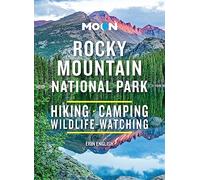 Moon Rocky Mountain National Park (Third Edition): Hike, Camp, See Wildlife, Avoid Crowds (Moon National Parks Travel Guide)