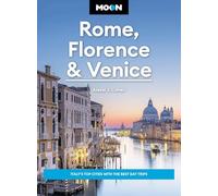 Moon Rome, Florence & Venice (Fourth Edition): Italy's Top Cities with the Best Day Trips (Travel Guide)