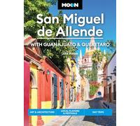 Moon San Miguel de Allende (Fourth Edition): With Guanajuato & Queretaro (Moon Travel Guides)