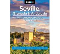 Moon Seville, Granada & Andalusia: With Cordoba, Malaga & Tangier (First Edition) : The Alhambra, Wine & Tapas, Coastal Getaways