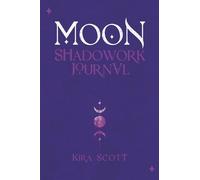 Moon Shadowork Journal: A Healing Spiritual Journey Guided by Self-Reflection, Simple Ritual and Moon Phases