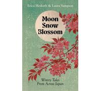 Moon, Snow, Blossom : Wintry Folk Tales From Across Japan