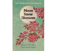 Moon, Snow, Blossom: Wintry Folk Tales From Across Japan