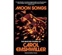 Moon Songs: The Selected Stories of Carol Emshwiller: 1