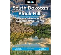Moon South Dakota’s Black Hills: With Mount Rushmore & Badlands National Park (Fifth Edition)