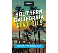 Moon Southern California Road Trips: Drives along the Beaches, Mountains, and Deserts with the Best Stops along the Way (Travel Guide)