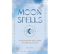 Moon Spells: An Enchanting Spell Book of Magic & Rituals