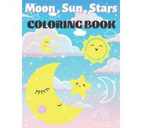 Moon , Sun & Star Coloring Book For Kids : Moon , Sun and Star Coloring Book with unique images to help children entertain and relax more after stressful school hours. (Little Cute)