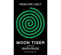 Moon Tiger: Or the Life & Times of Claudia H. - a History of the World: 1 (Oberon Modern Plays)