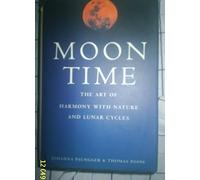 Moon Time: The Art of Harmony with Nature and Lunar Cycles Edition: Third
