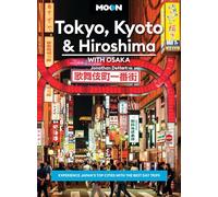 Moon Tokyo, Kyoto & Hiroshima: With Osaka (Second Edition): Experience Japan’s Top Cities with the Best Day Trips (Moon Asia & Pacific Travel Guide)