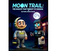 Moon Trail: The Mascot That Forgot Its Mission: Tubbin’s Glitch. Your Restoration. (Moon Trail: An Evolving Tale)