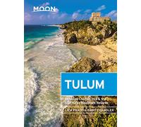 Moon Tulum (Second Edition): Including Chichén Itzá & the Sian Ka'an Biosphere Reserve (Moon Travel Guides)