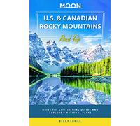 Moon U.S. & Canadian Rocky Mountains Road Trip (First Edition): Drive the Continental Divide and Explore 9 National Parks (Travel Guide)