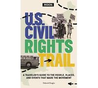 Moon U.S. Civil Rights Trail (First Edition): A Traveler's Guide to the People, Places, and Events that Made the Movement (Travel Guide)