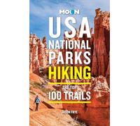 Moon USA National Parks Hiking : The Top 100 Trails