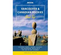 Moon Vancouver & Canadian Rockies Road Trip (First Edition): Victoria, Banff, Jasper, Calgary, the Okanagan, Whistler & the Sea-to-Sky Highway (Moon Road Trip)