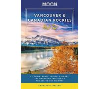 Moon Vancouver & Canadian Rockies Road Trip (Second Edition): Victoria, Banff, Jasper, Calgary, the Okanagan, Whistler & the Sea-to-Sky Highway (Moon Road Trips)
