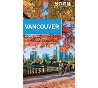 Moon Vancouver: With Victoria, Vancouver Island & Whistler (Second Edition): Neighborhood Walks, Outdoor Adventures, Beloved Local Spots (Travel Guide)