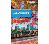 Moon Vancouver: With Victoria, Vancouver Island & Whistler (Second Edition): Neighborhood Walks, Outdoor Adventures, Beloved Local Spots