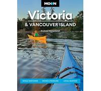 Moon Victoria & Vancouver Island (Fourth Edition) : Whale-Watching, Hiking & Paddling, Local Seafood