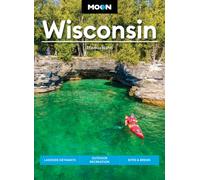 Moon Wisconsin : Lakeside Getaways, Outdoor Recreation, Bites & Brews