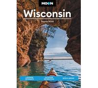 Moon Wisconsin (Ninth Edition) : Lakeside Getaways, Outdoor Recreation, Bites & Brews