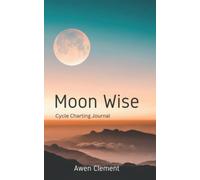 Moon Wise: Cycle Charting Journal