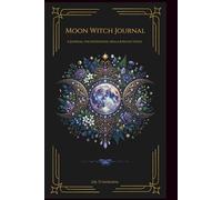 Moon Witch Journal: A Chronicle for Intentions, Spells and Reflections